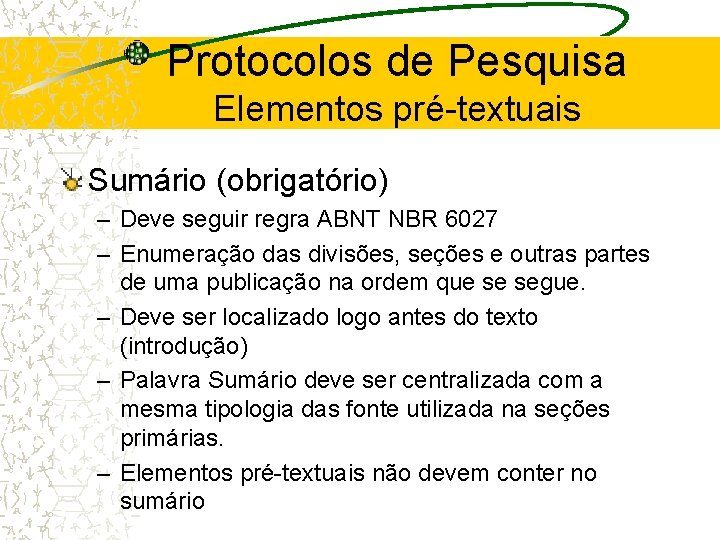 Protocolos de Pesquisa Elementos pré-textuais Sumário (obrigatório) – Deve seguir regra ABNT NBR 6027