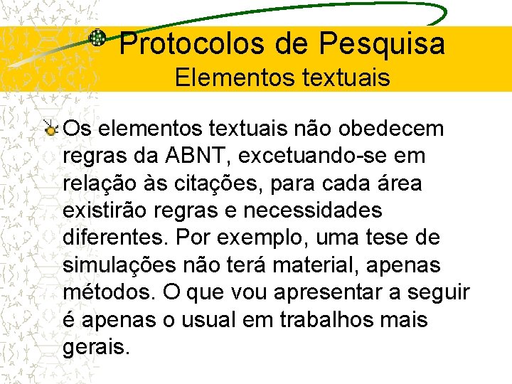 Protocolos de Pesquisa Elementos textuais Os elementos textuais não obedecem regras da ABNT, excetuando-se