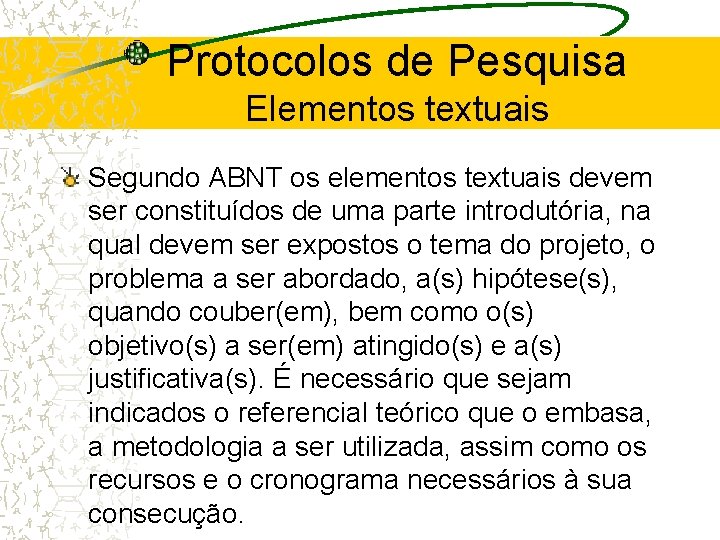 Protocolos de Pesquisa Elementos textuais Segundo ABNT os elementos textuais devem ser constituídos de