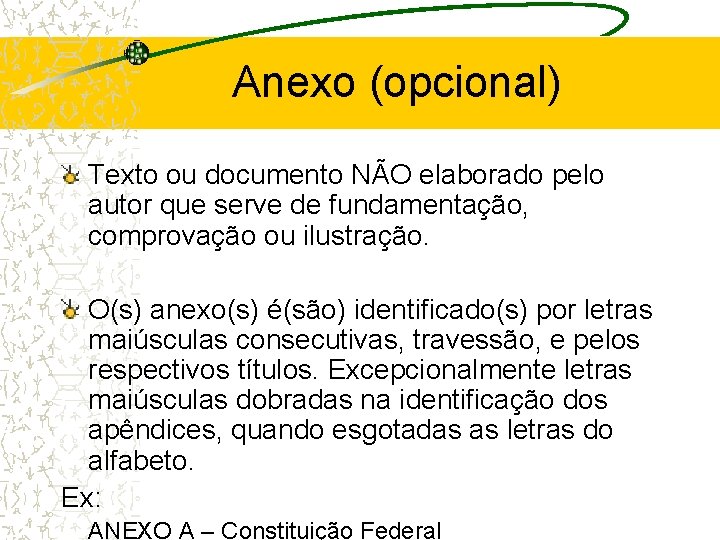 Anexo (opcional) Texto ou documento NÃO elaborado pelo autor que serve de fundamentação, comprovação