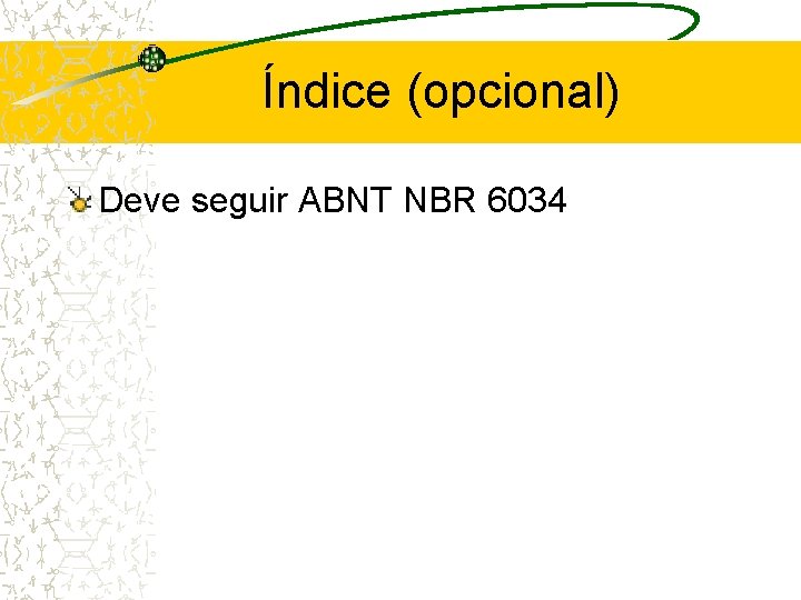 Índice (opcional) Deve seguir ABNT NBR 6034 