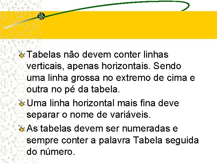 Tabelas não devem conter linhas verticais, apenas horizontais. Sendo uma linha grossa no extremo