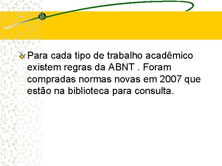 Para cada tipo de trabalho acadêmico existem regras da ABNT. Foram compradas normas novas