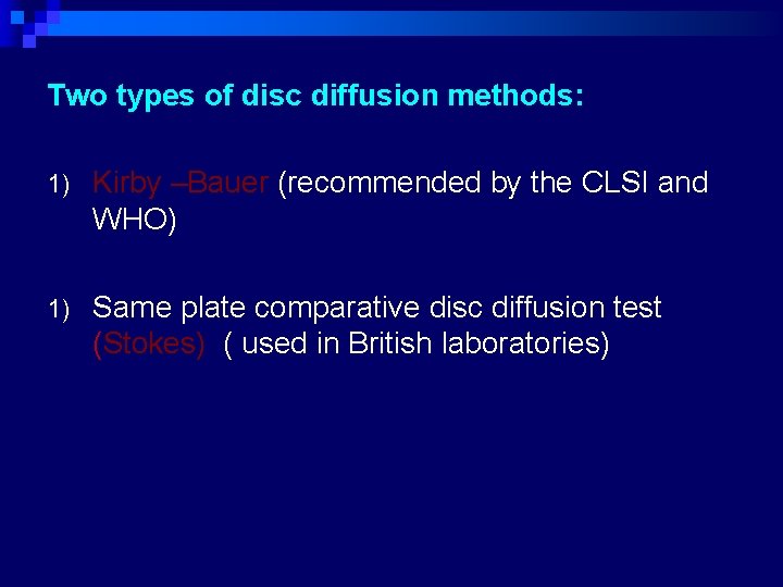 Two types of disc diffusion methods: 1) Kirby –Bauer (recommended by the CLSI and