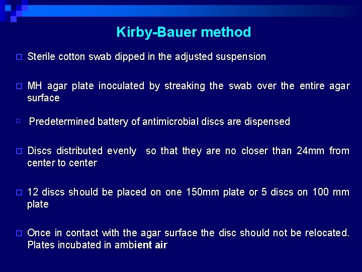 Kirby-Bauer method ¨ Sterile cotton swab dipped in the adjusted suspension ¨ MH agar