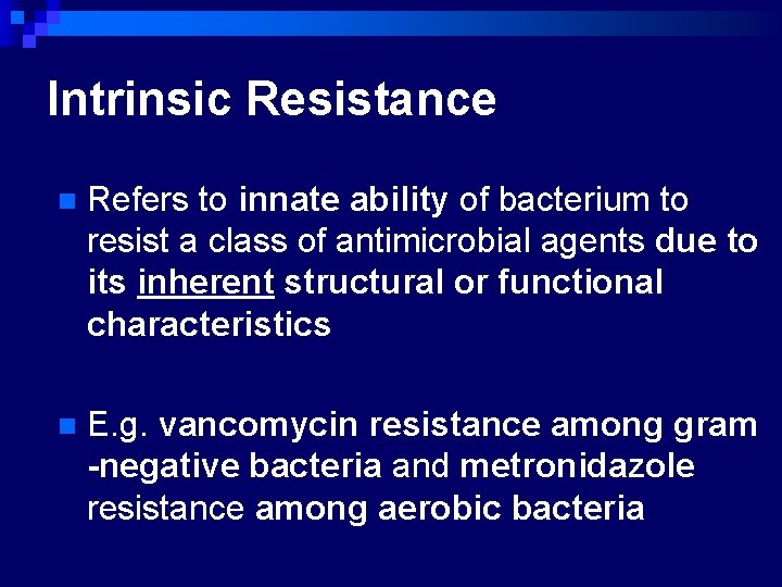 Intrinsic Resistance n Refers to innate ability of bacterium to resist a class of