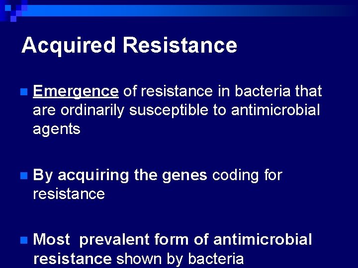 Acquired Resistance n Emergence of resistance in bacteria that are ordinarily susceptible to antimicrobial