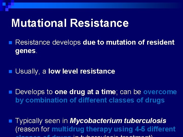 Mutational Resistance n Resistance develops due to mutation of resident genes. n Usually, a