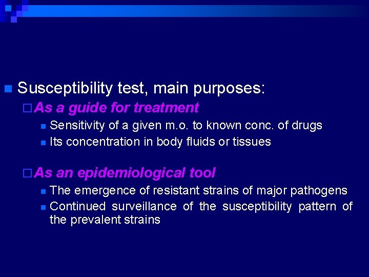 n Susceptibility test, main purposes: ¨ As a guide for treatment n Sensitivity of