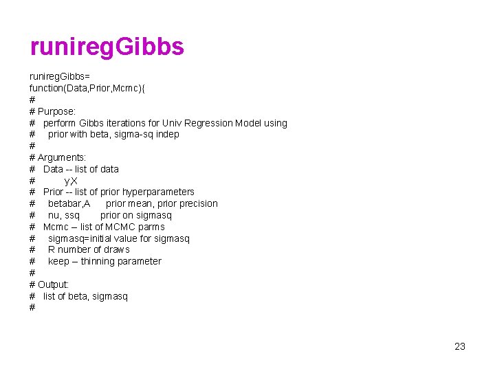 runireg. Gibbs= function(Data, Prior, Mcmc){ # # Purpose: # perform Gibbs iterations for Univ