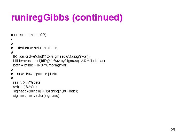 runireg. Gibbs (continued) for (rep in 1: Mcmc$R) { # # first draw beta