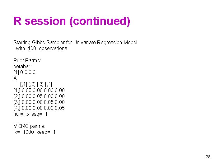 R session (continued) Starting Gibbs Sampler for Univariate Regression Model with 100 observations Prior