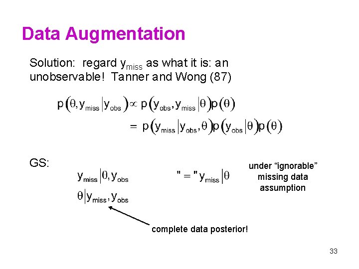 Data Augmentation Solution: regard ymiss as what it is: an unobservable! Tanner and Wong
