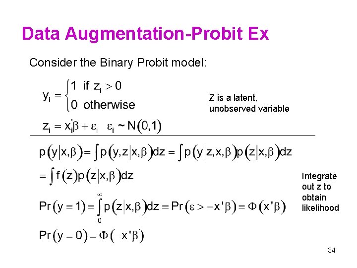 Data Augmentation-Probit Ex Consider the Binary Probit model: Z is a latent, unobserved variable