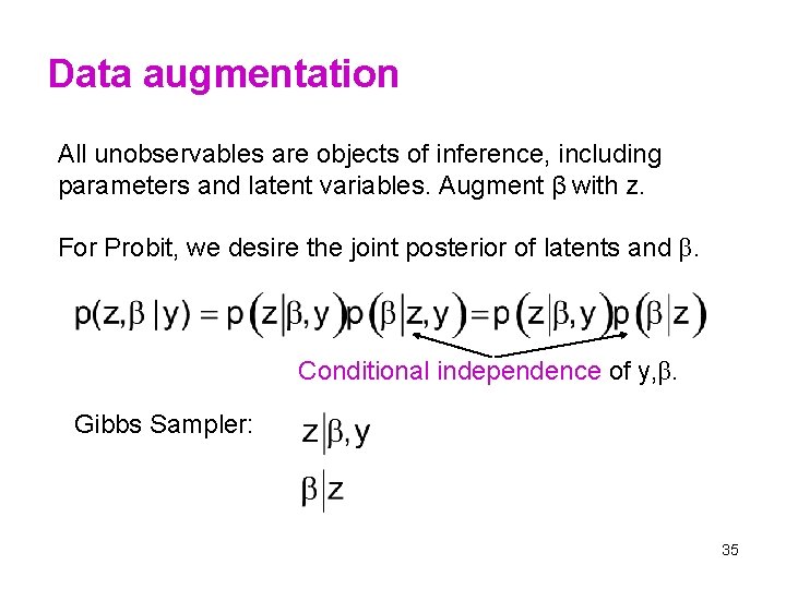 Data augmentation All unobservables are objects of inference, including parameters and latent variables. Augment