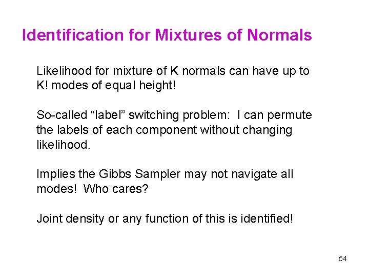 Identification for Mixtures of Normals Likelihood for mixture of K normals can have up