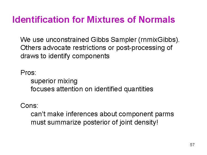 Identification for Mixtures of Normals We use unconstrained Gibbs Sampler (rnmix. Gibbs). Others advocate