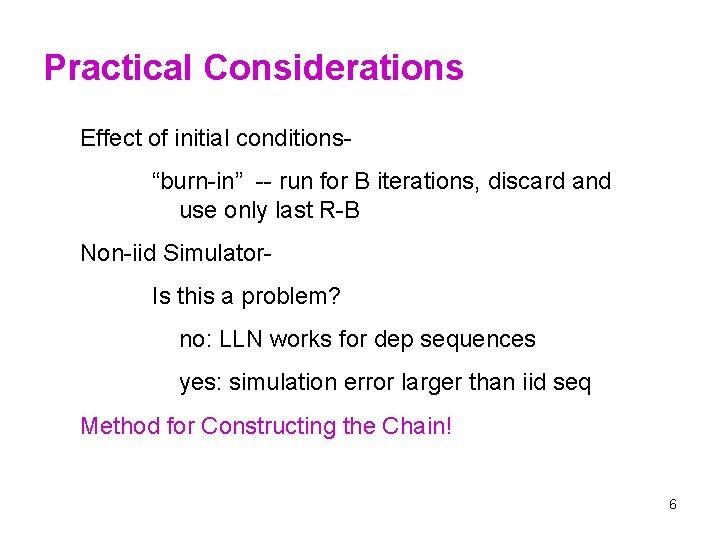 Practical Considerations Effect of initial conditions“burn-in” -- run for B iterations, discard and use