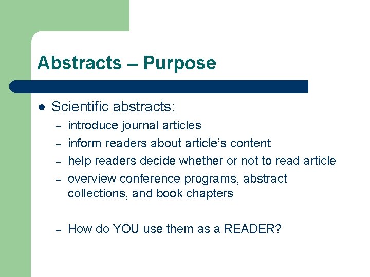 Abstracts – Purpose l Scientific abstracts: – – – introduce journal articles inform readers