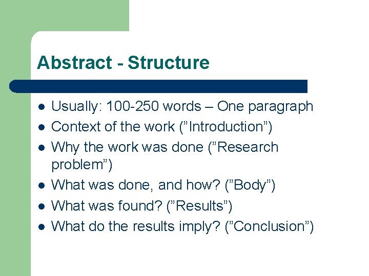 Abstract - Structure l l l Usually: 100 -250 words – One paragraph Context