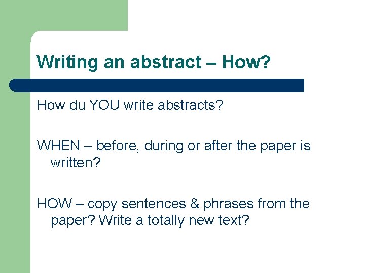 Writing an abstract – How? How du YOU write abstracts? WHEN – before, during