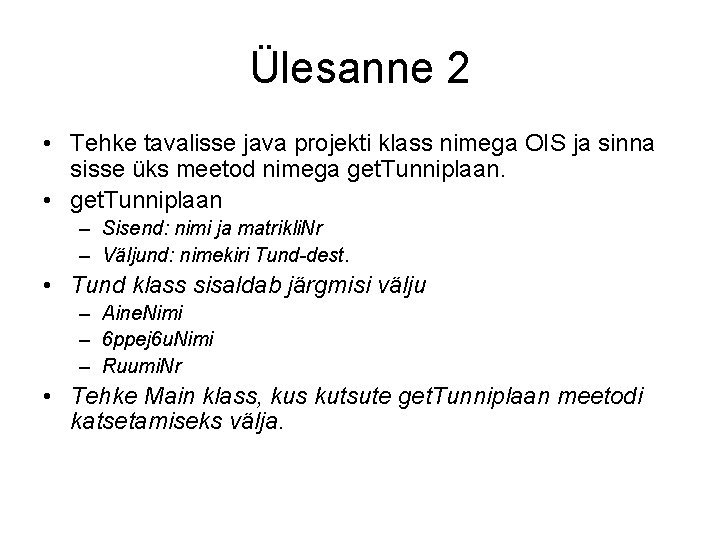 Ülesanne 2 • Tehke tavalisse java projekti klass nimega OIS ja sinna sisse üks