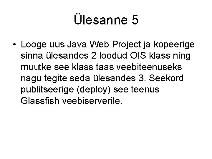 Ülesanne 5 • Looge uus Java Web Project ja kopeerige sinna ülesandes 2 loodud