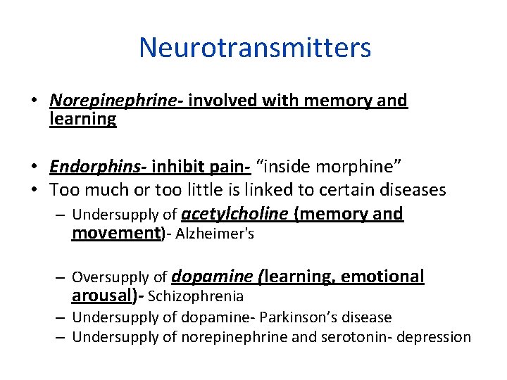 Neurotransmitters • Norepinephrine- involved with memory and learning • Endorphins- inhibit pain- “inside morphine”