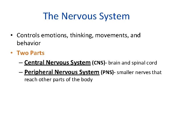 The Nervous System • Controls emotions, thinking, movements, and behavior • Two Parts –