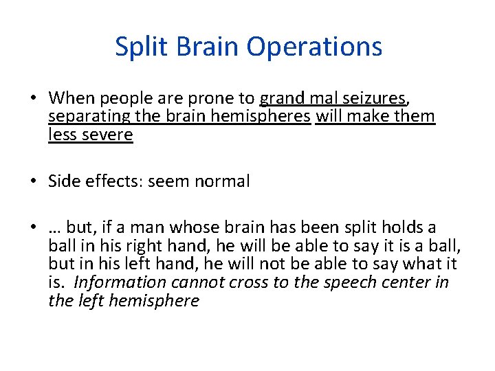 Split Brain Operations • When people are prone to grand mal seizures, separating the