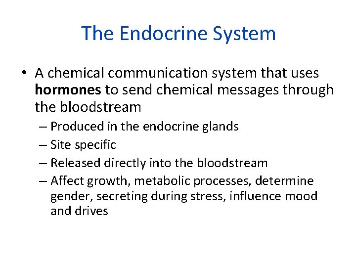 The Endocrine System • A chemical communication system that uses hormones to send chemical