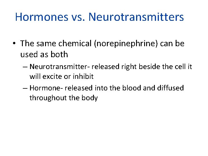 Hormones vs. Neurotransmitters • The same chemical (norepinephrine) can be used as both –