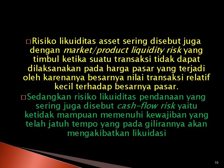� Risiko likuiditas asset sering disebut juga dengan market/product liquidity risk yang timbul ketika
