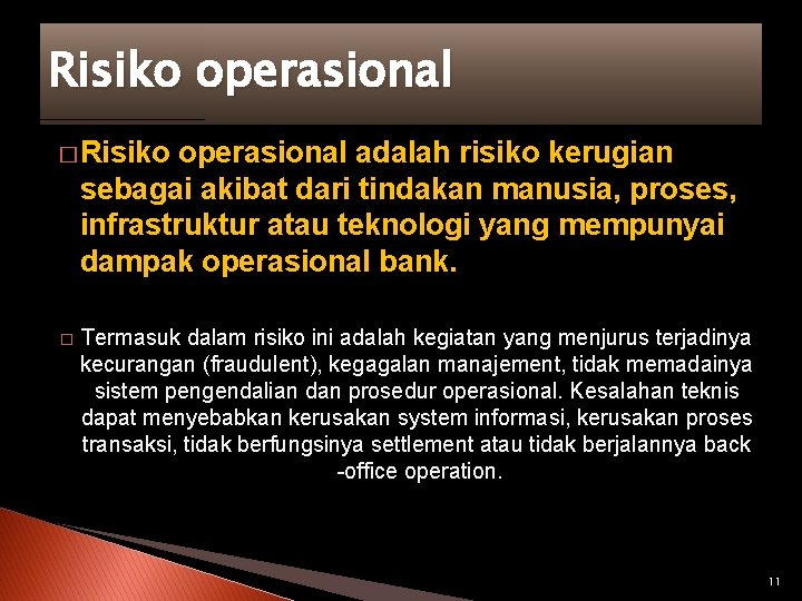 Risiko operasional � Risiko operasional adalah risiko kerugian sebagai akibat dari tindakan manusia, proses,