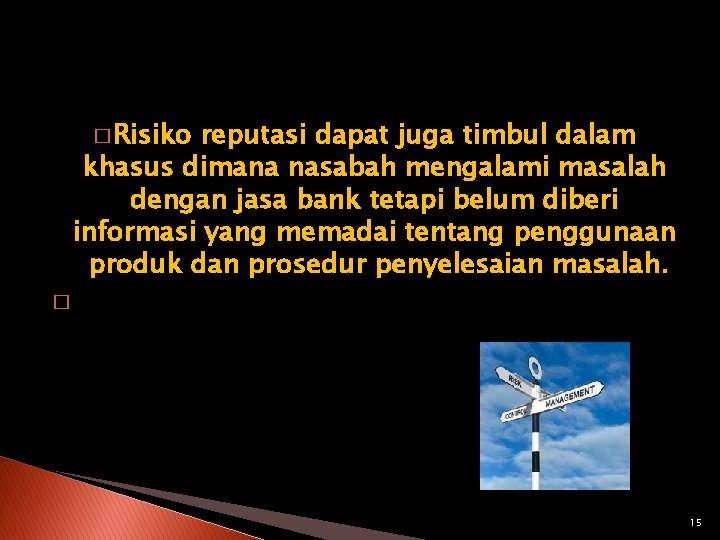 � Risiko reputasi dapat juga timbul dalam khasus dimana nasabah mengalami masalah dengan jasa