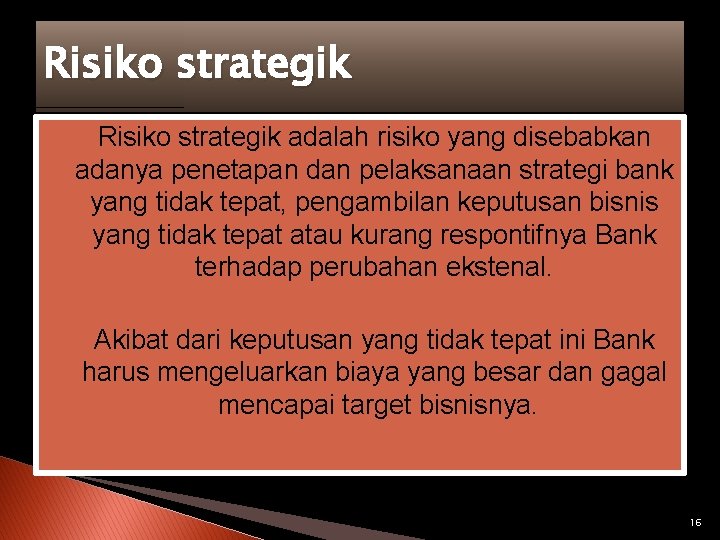 Risiko strategik � Risiko strategik adalah risiko yang disebabkan adanya penetapan dan pelaksanaan strategi