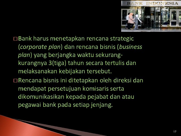 � Bank harus menetapkan rencana strategic (corporate plan) dan rencana bisnis (business plan) yang