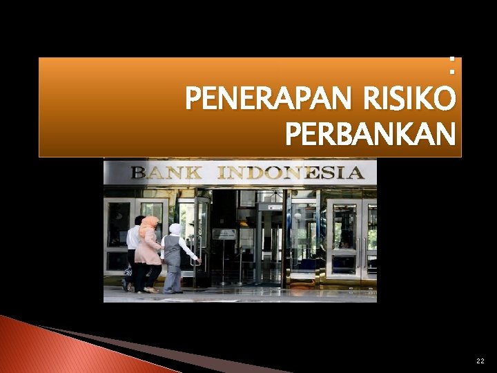 : PENERAPAN RISIKO PERBANKAN 22 