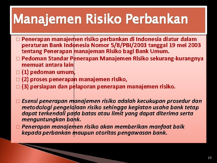 Manajemen Risiko Perbankan Penerapan manajemen risiko perbankan di Indonesia diatur dalam peraturan Bank Indonesia