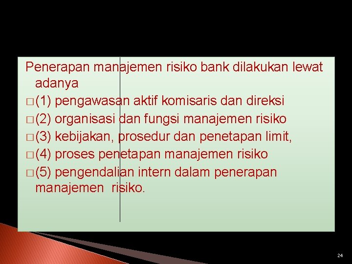 Penerapan manajemen risiko bank dilakukan lewat adanya � (1) pengawasan aktif komisaris dan direksi