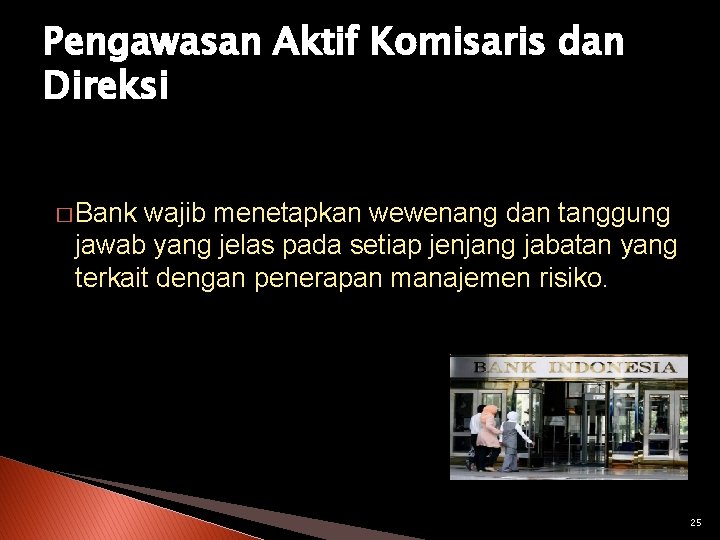 Pengawasan Aktif Komisaris dan Direksi � Bank wajib menetapkan wewenang dan tanggung jawab yang