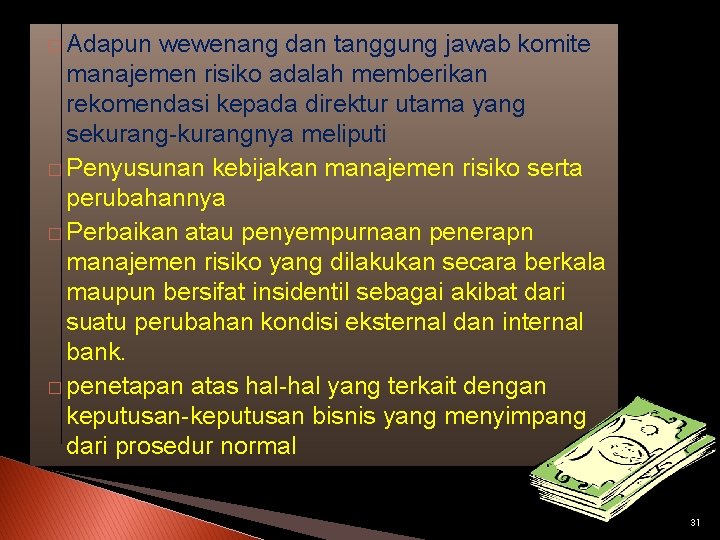 � Adapun wewenang dan tanggung jawab komite manajemen risiko adalah memberikan rekomendasi kepada direktur