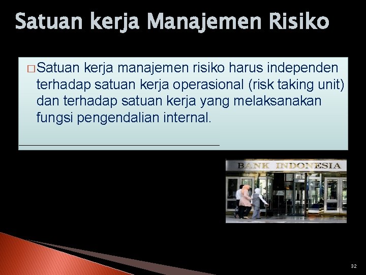 Satuan kerja Manajemen Risiko � Satuan kerja manajemen risiko harus independen terhadap satuan kerja