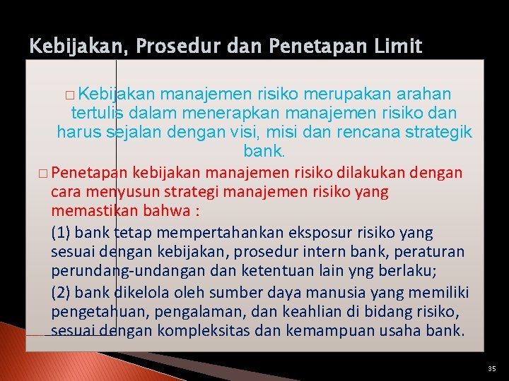 Kebijakan, Prosedur dan Penetapan Limit � Kebijakan manajemen risiko merupakan arahan tertulis dalam menerapkan