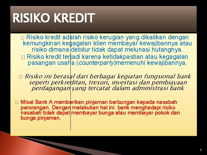 RISIKO KREDIT Risiko kredit adalah risiko kerugian yang dikaitkan dengan kemungkinan kegagalan klien membayar