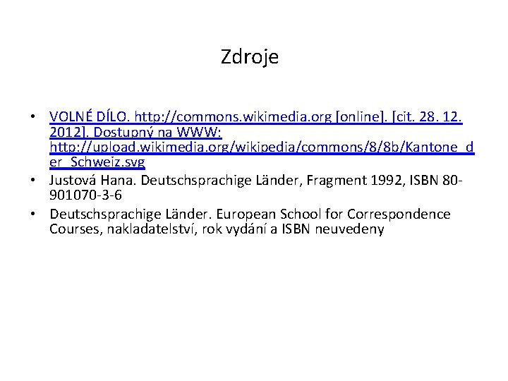 Zdroje • VOLNÉ DÍLO. http: //commons. wikimedia. org [online]. [cit. 28. 12. 2012]. Dostupný