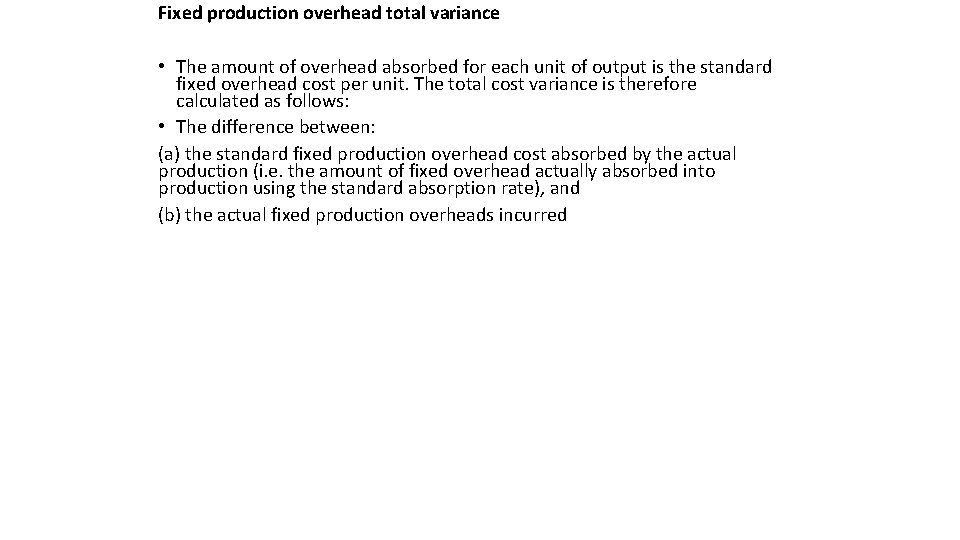 Fixed production overhead total variance • The amount of overhead absorbed for each unit