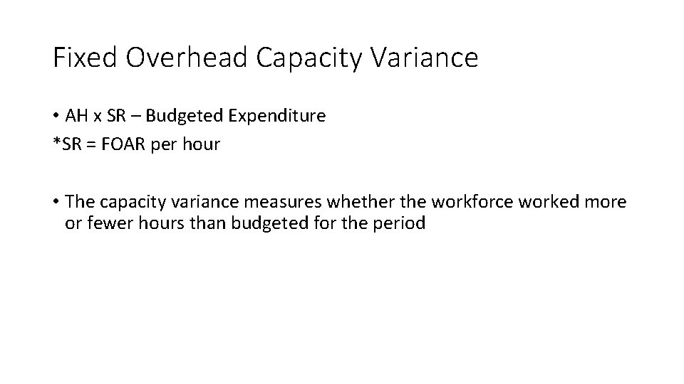 Fixed Overhead Capacity Variance • AH x SR – Budgeted Expenditure *SR = FOAR