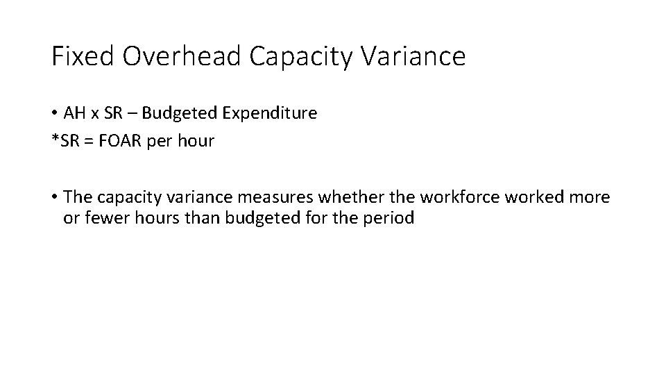 Fixed Overhead Capacity Variance • AH x SR – Budgeted Expenditure *SR = FOAR
