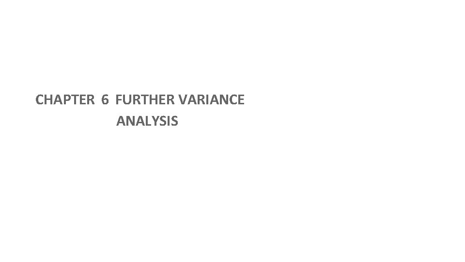 CHAPTER 6 FURTHER VARIANCE ANALYSIS 